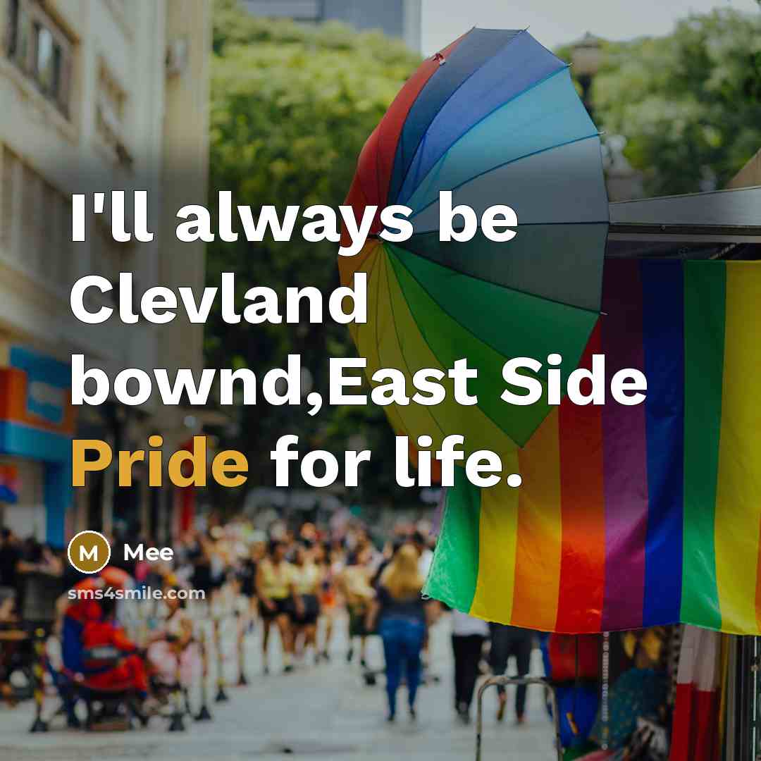 “I'll always be Clevland bownd,East Side Pride for life.” quote by Mee