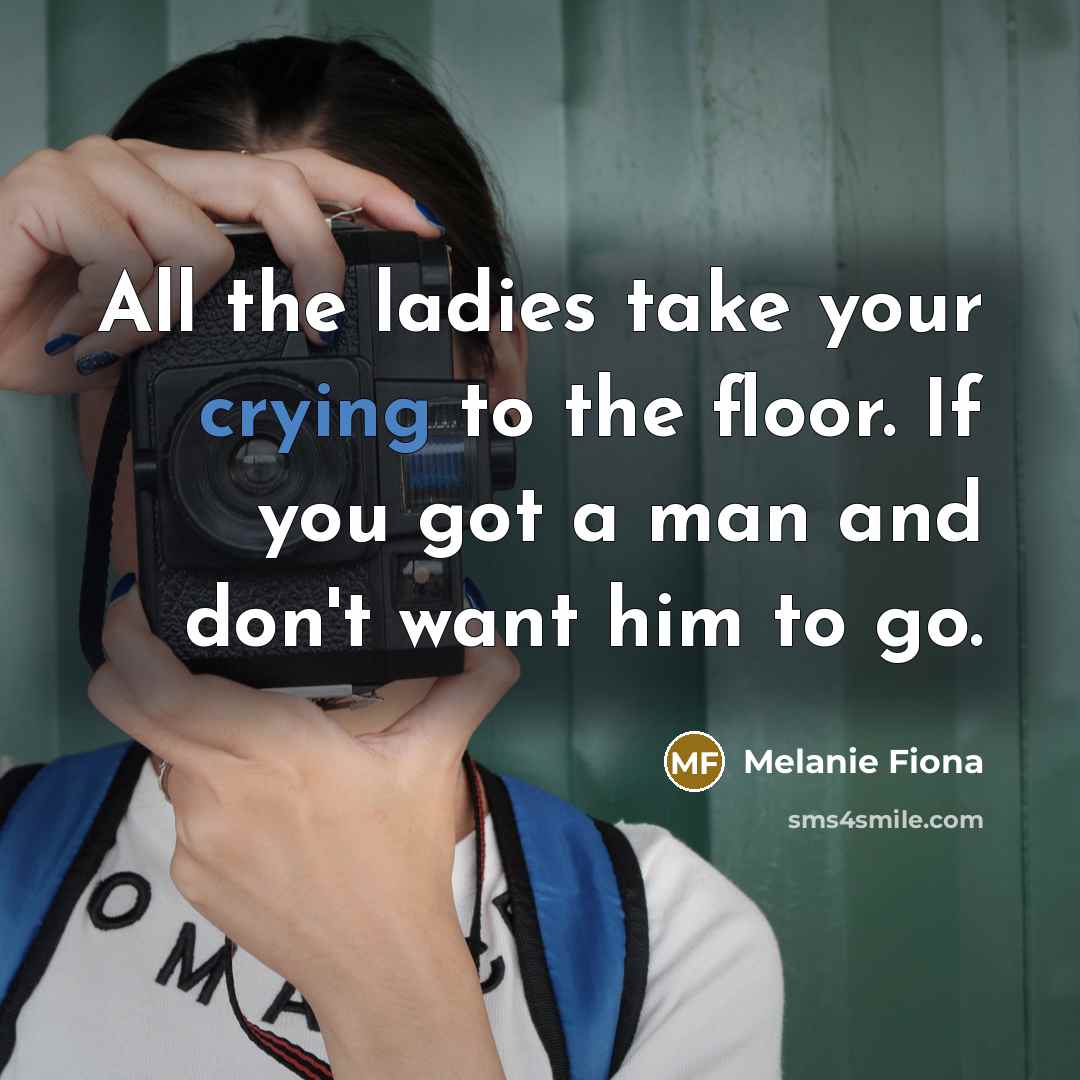 “All the ladies take your crying to the floor. If…” quote by Melanie Fiona