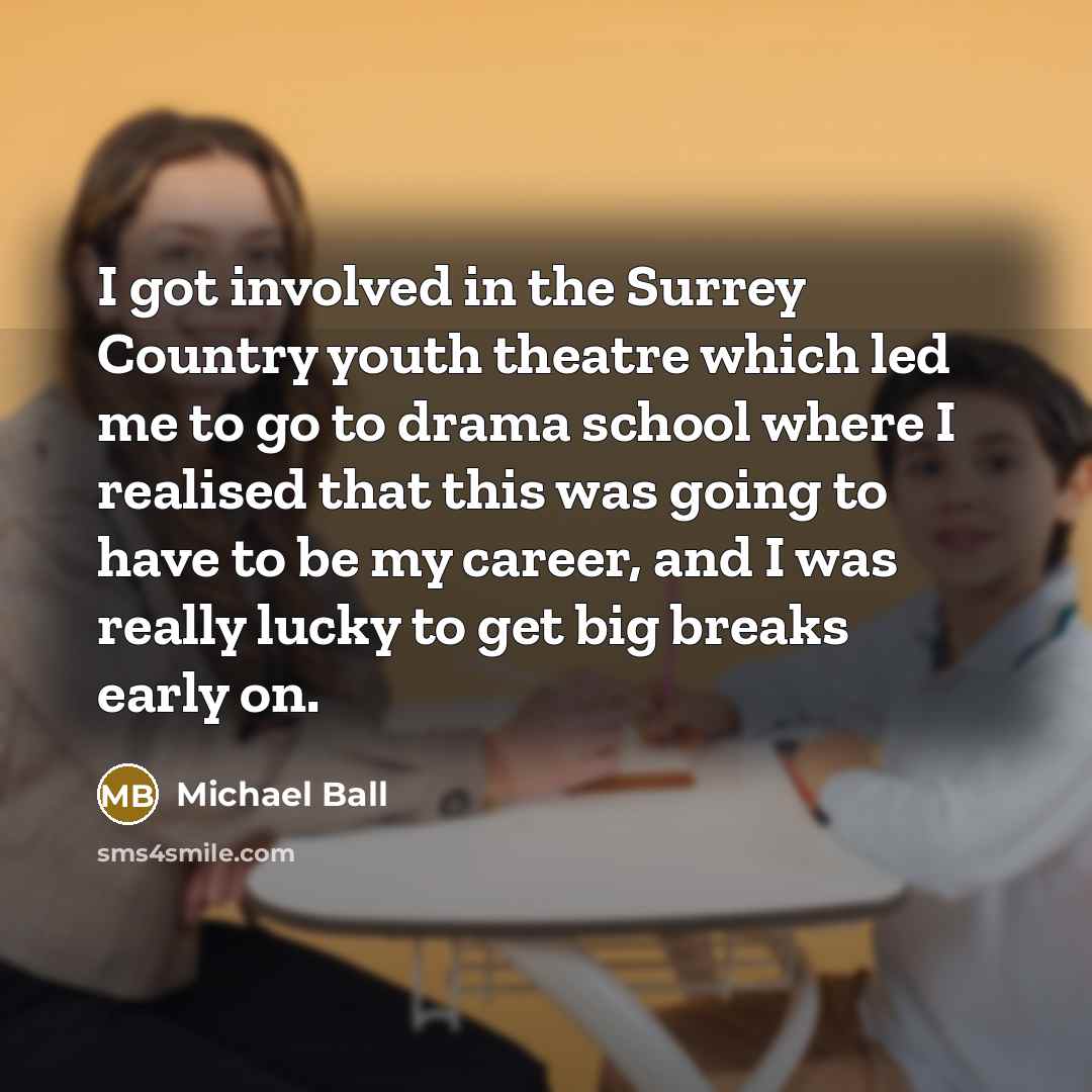 “I got involved in the Surrey Country youth theatre which…” quote by Michael Ball