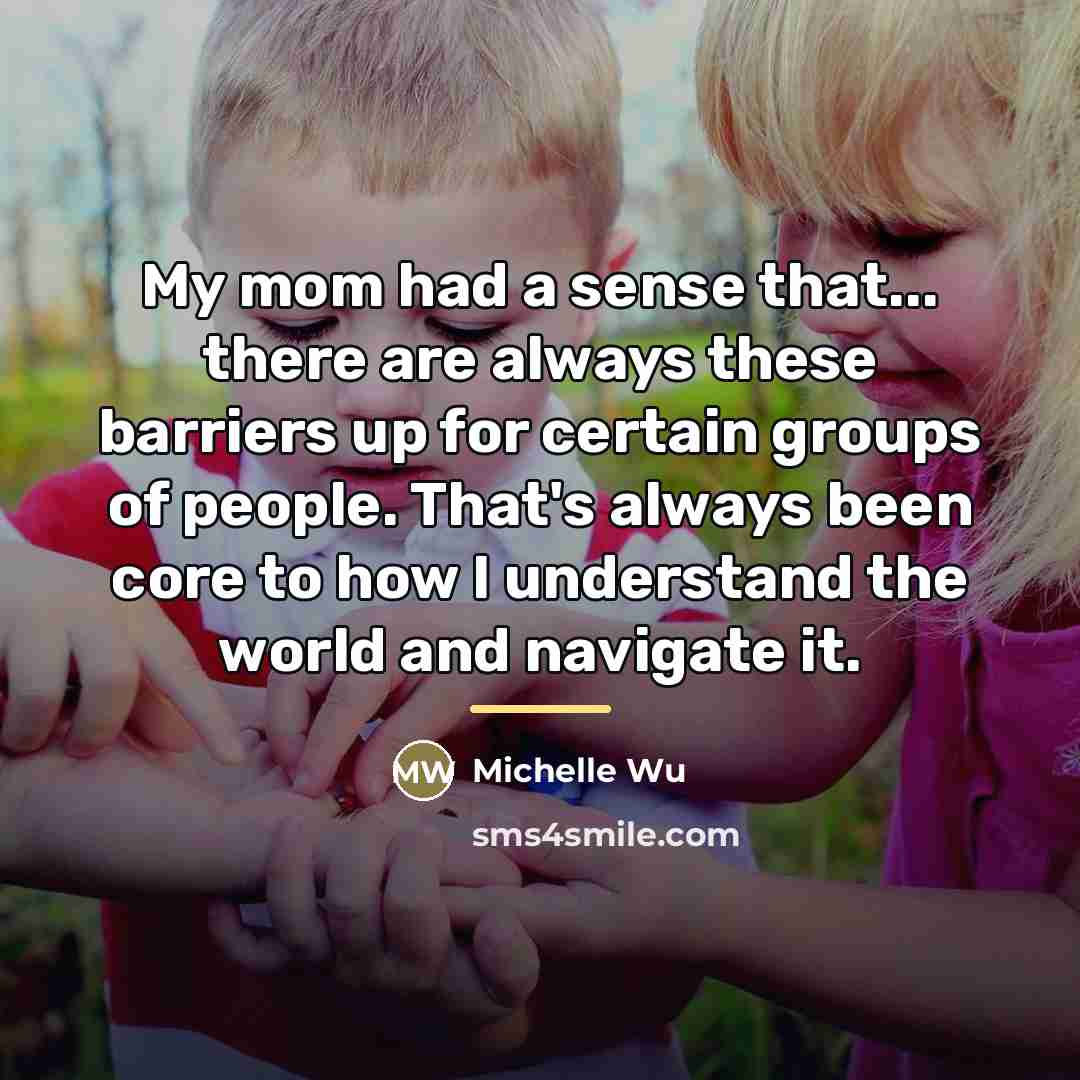 “My mom had a sense that... there are always these…” quote by Michelle Wu