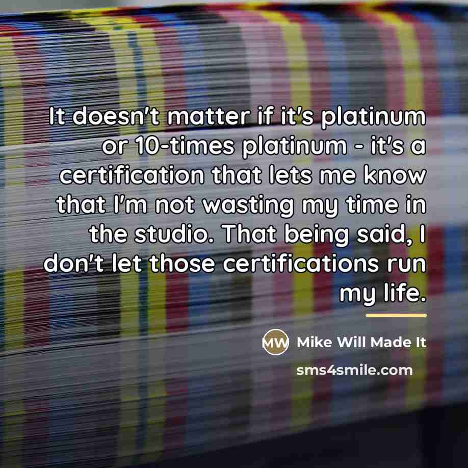 “It doesn't matter if it's platinum or 10-times platinum -…” quote by Mike Will Made It
