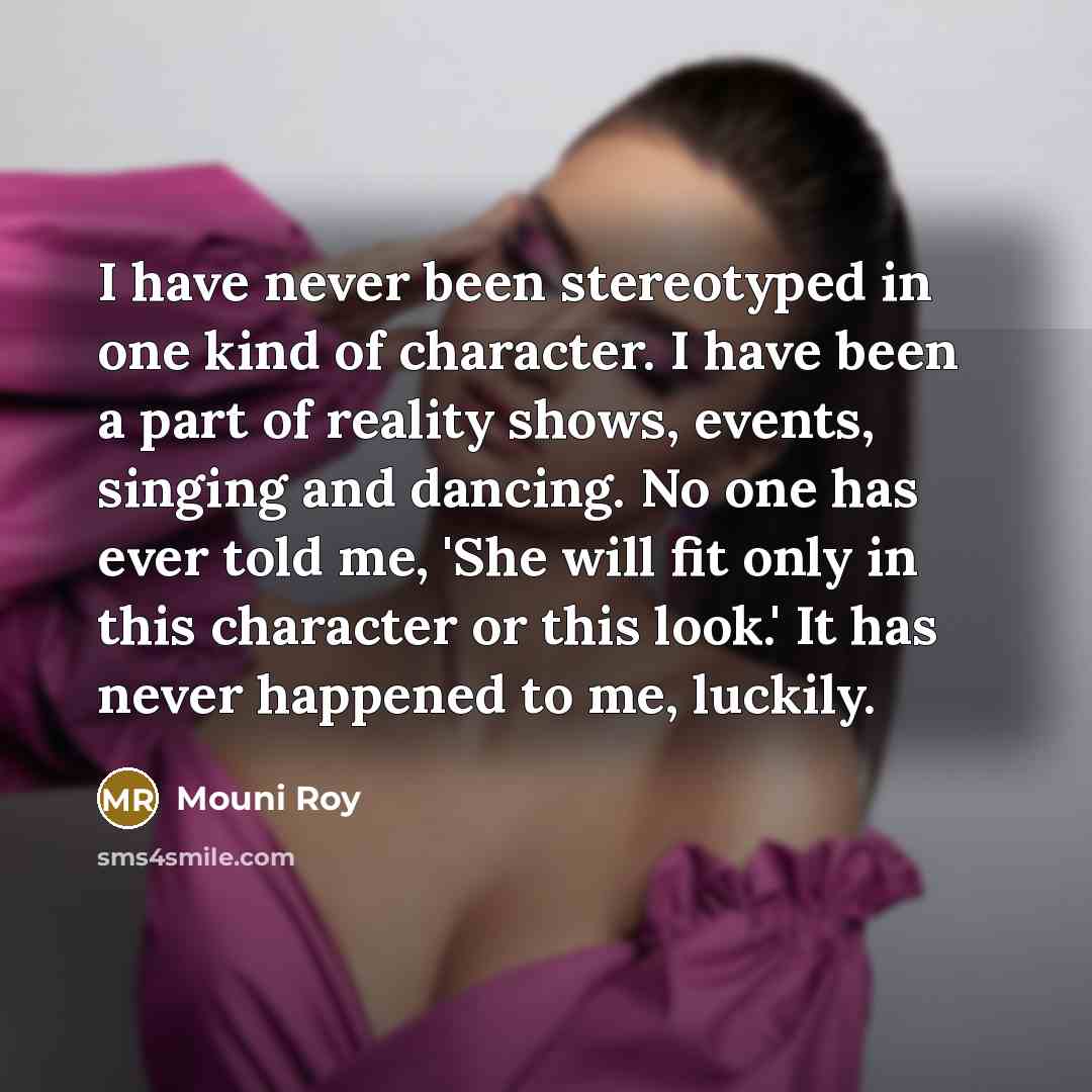 “I have never been stereotyped in one kind of character.…” quote by Mouni Roy