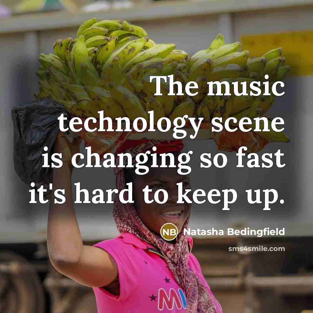 “The music technology scene is changing so fast it's hard…” quote by Natasha Bedingfield