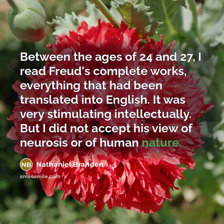 “Between the ages of 24 and 27, I read Freud's…” quote by Nathaniel Branden