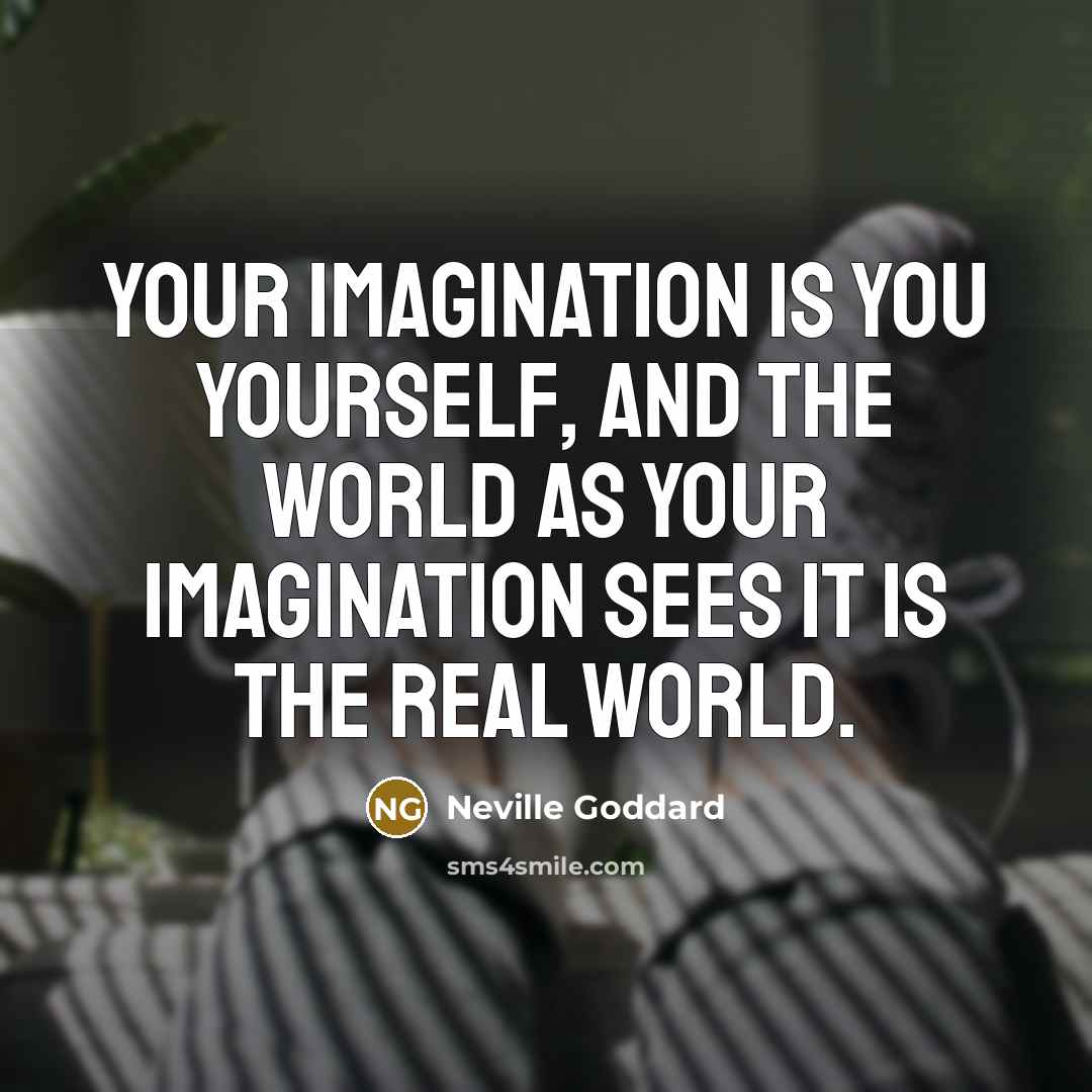 “Your Imagination is YOU yourself, and the world as your…” quote by Neville Goddard