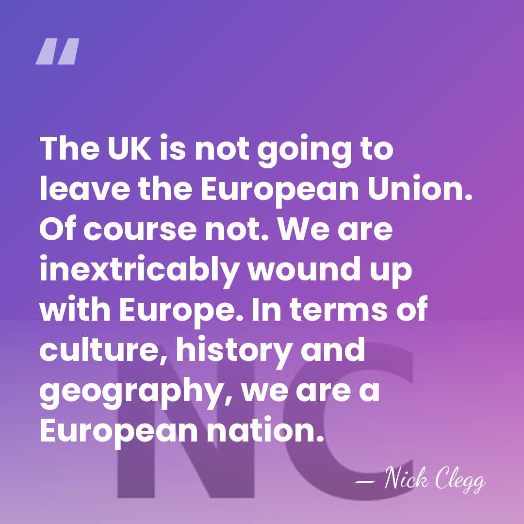 The UK is not going to leave the European Union. Of course&hellip; - Nick Clegg