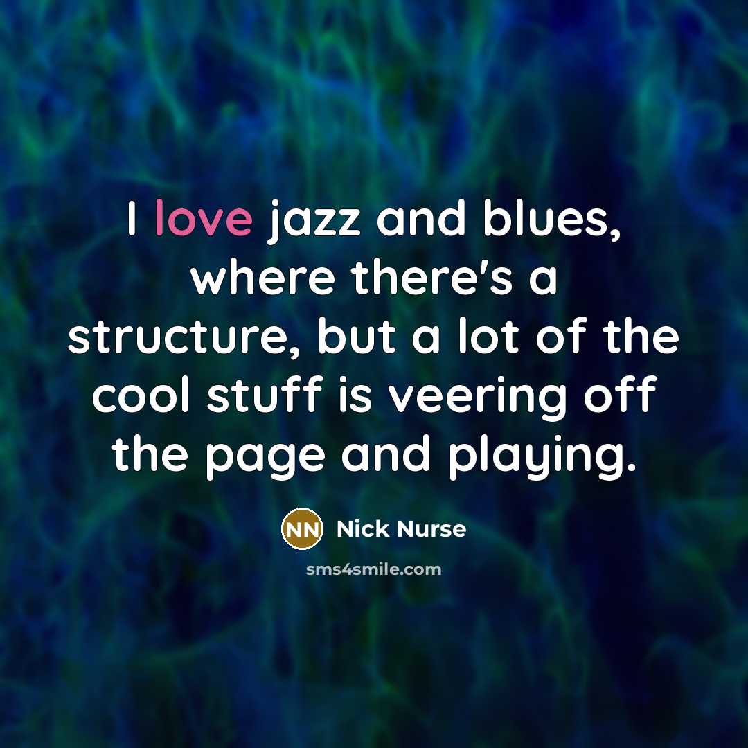 “I love jazz and blues, where there's a structure, but…” quote by Nick Nurse
