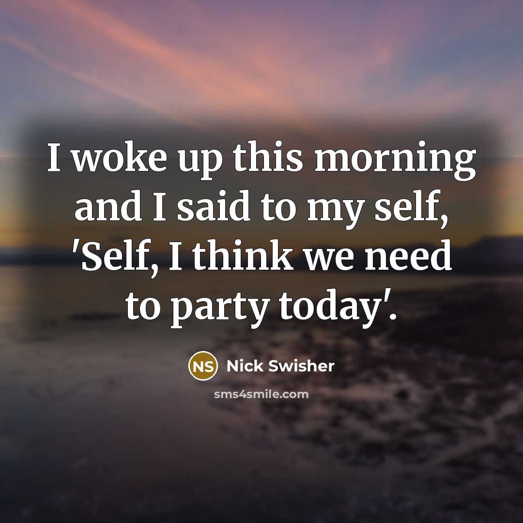“I woke up this morning and I said to my…” quote by Nick Swisher