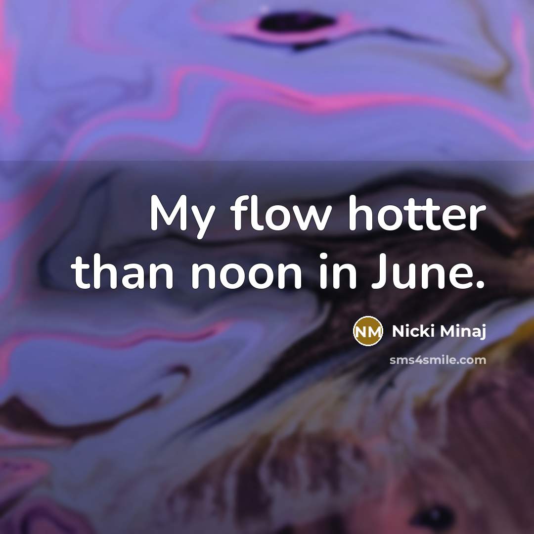 “My flow hotter than noon in June.…” quote by Nicki Minaj