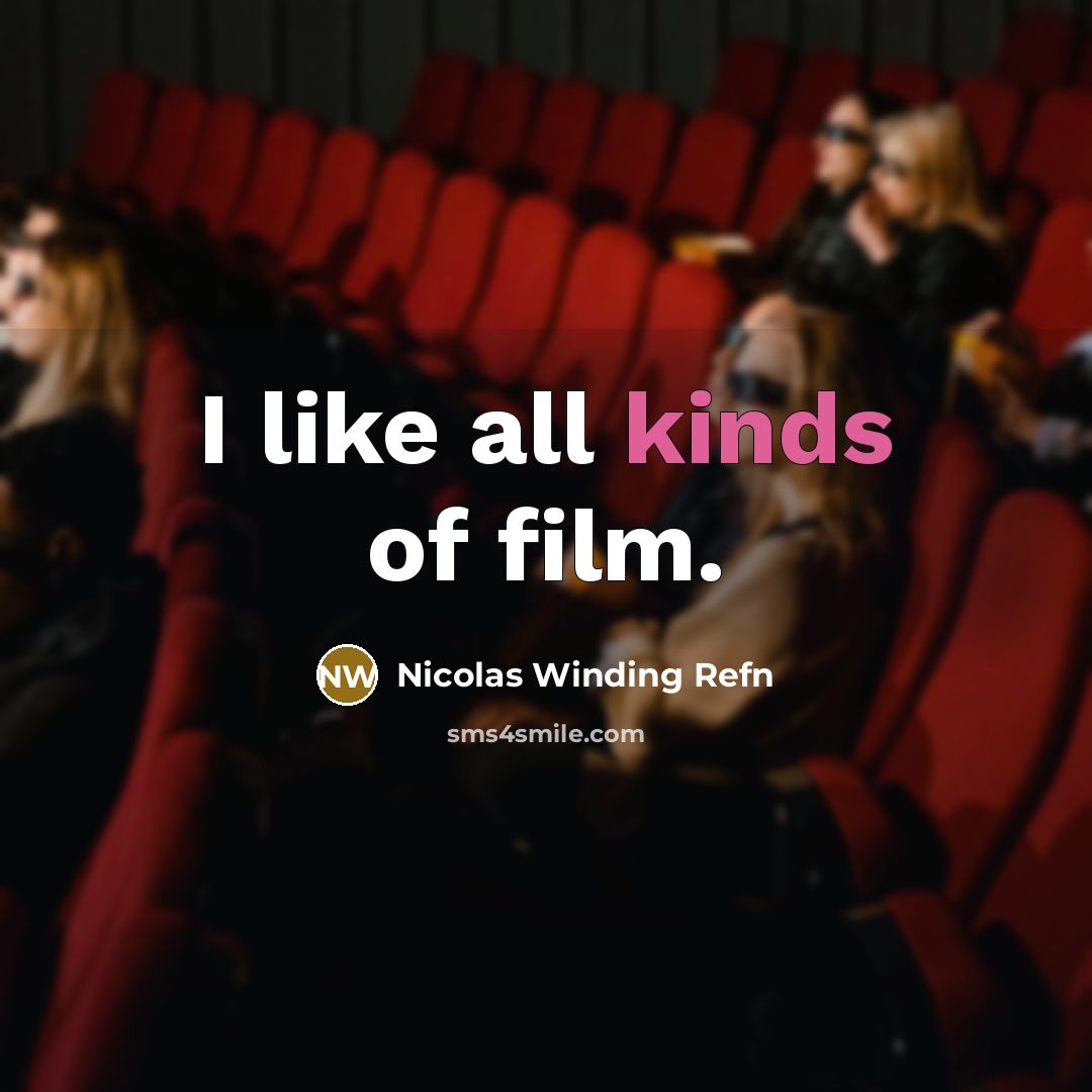 “I like all kinds of film.…” quote by Nicolas Winding Refn