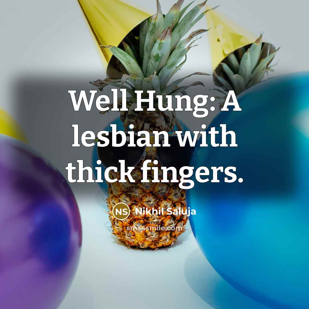 “Well Hung: A lesbian with thick fingers.” quote by Nikhil Saluja