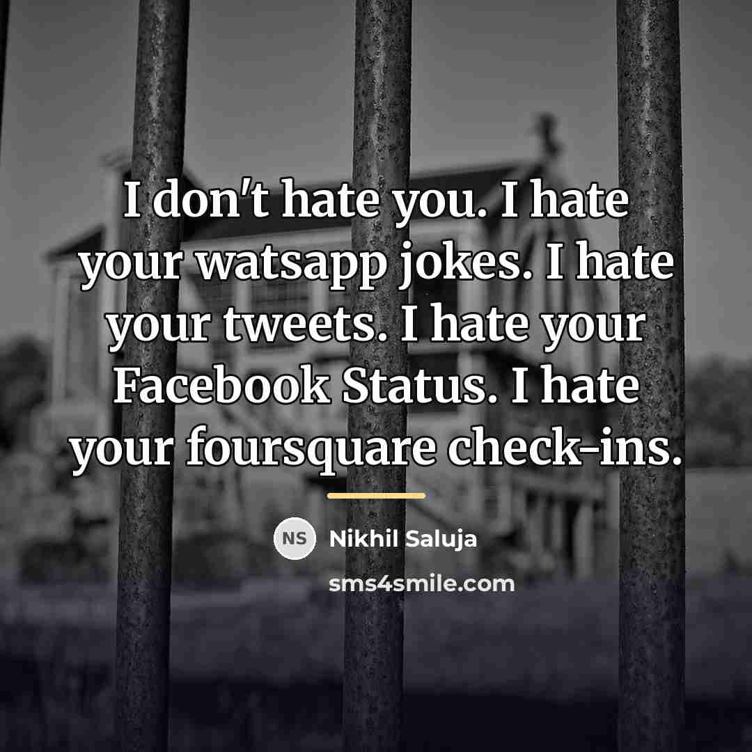 “I don't hate you. I hate your watsapp jokes. I…” quote by Nikhil Saluja