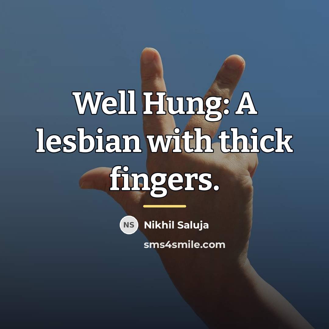 “Well Hung: A lesbian with thick fingers.…” quote by Nikhil Saluja