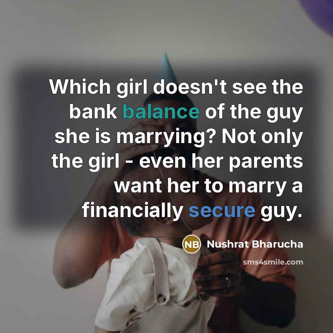 “Which girl doesn't see the bank balance of the guy…” quote by Nushrat Bharucha