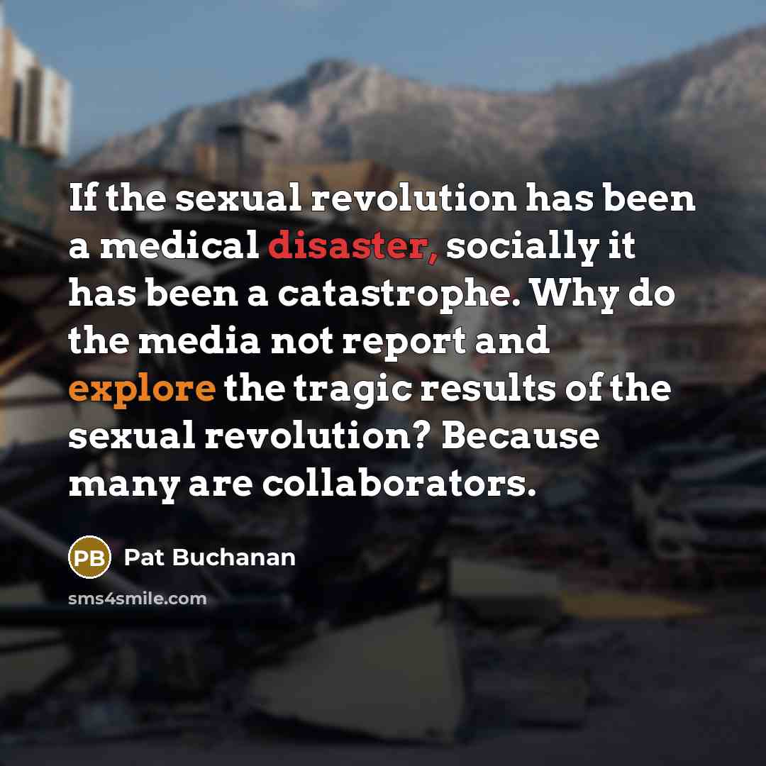 “If the sexual revolution has been a medical disaster, socially…” quote by Pat Buchanan