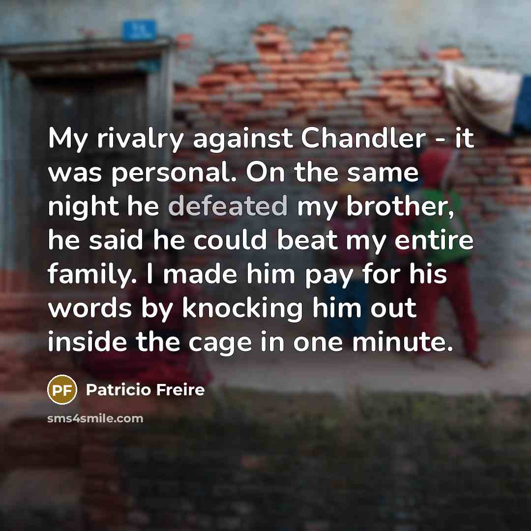 “My rivalry against Chandler - it was personal. On the…” quote by Patricio Freire