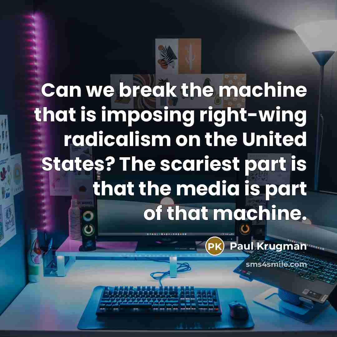 “Can we break the machine that is imposing right-wing radicalism…” quote by Paul Krugman