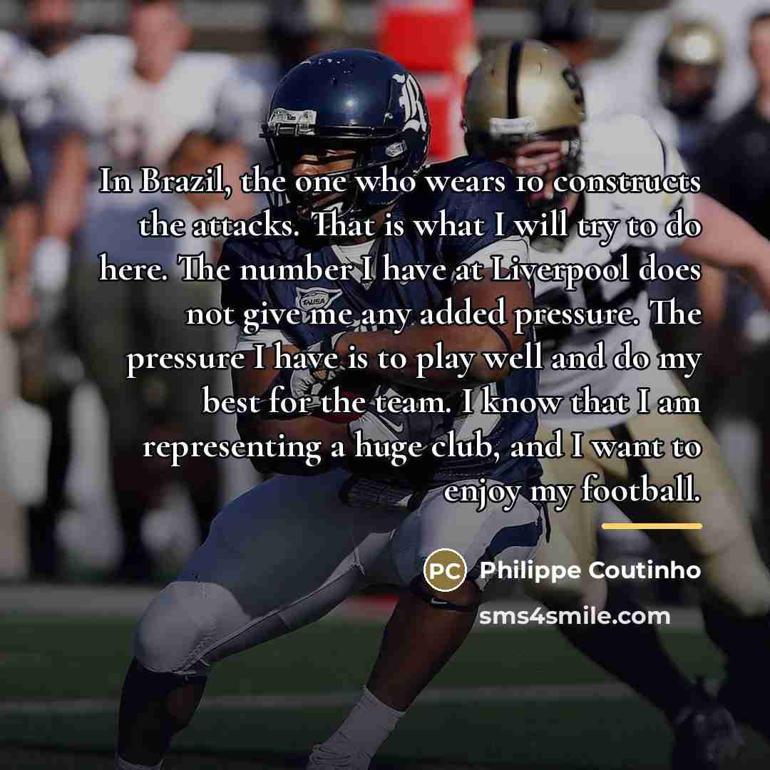 “In Brazil, the one who wears 10 constructs the attacks.…” quote by Philippe Coutinho
