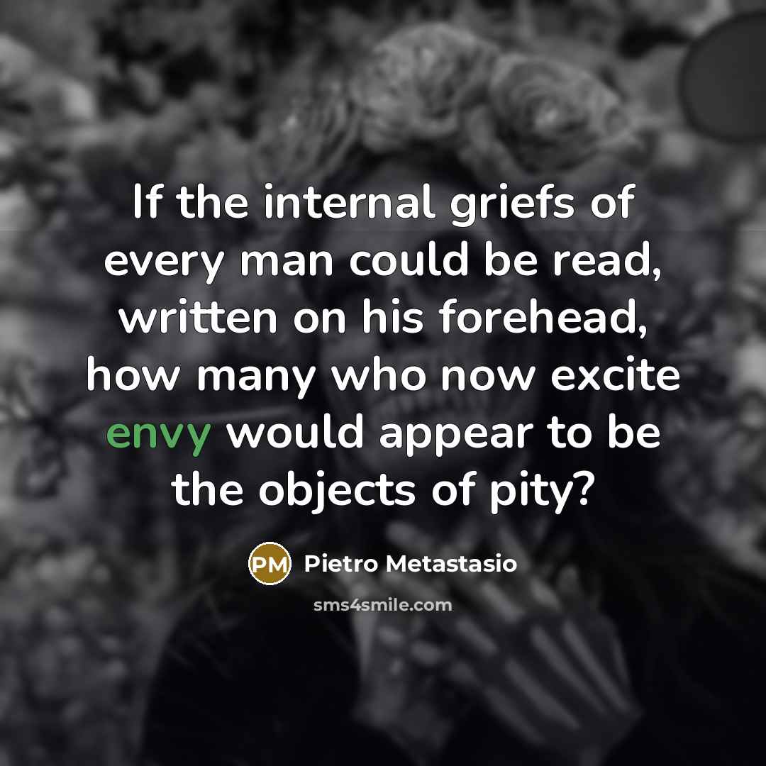 “If the internal griefs of every man could be read,…” quote by Pietro Metastasio