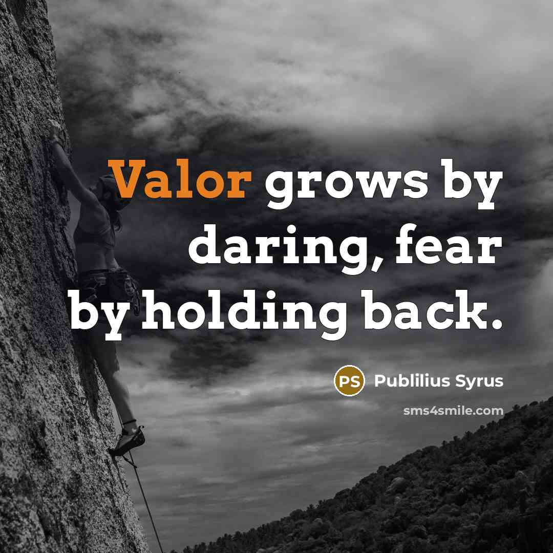 “Valor grows by daring, fear by holding back.…” quote by Publilius Syrus