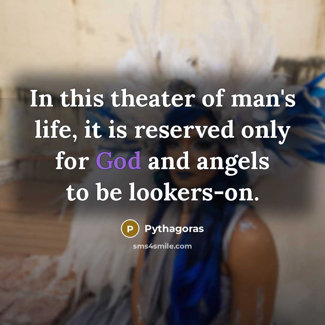 “In this theater of man's life, it is reserved only…” quote by Pythagoras