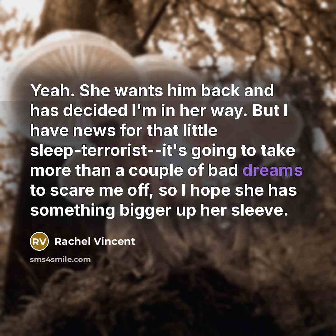 “Yeah. She wants him back and has decided I'm in…” quote by Rachel Vincent
