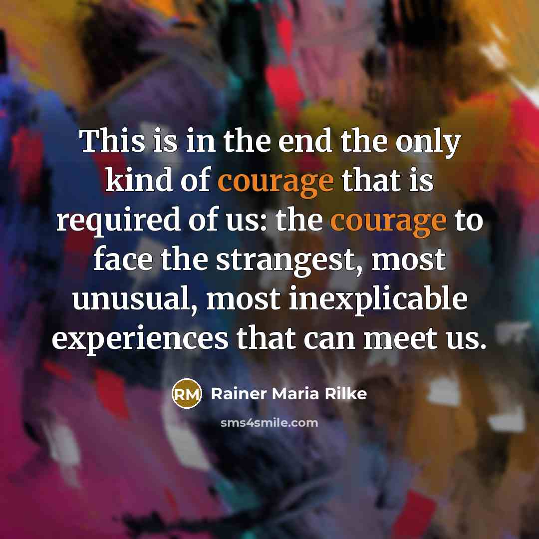 “This is in the end the only kind of courage…” quote by Rainer Maria Rilke