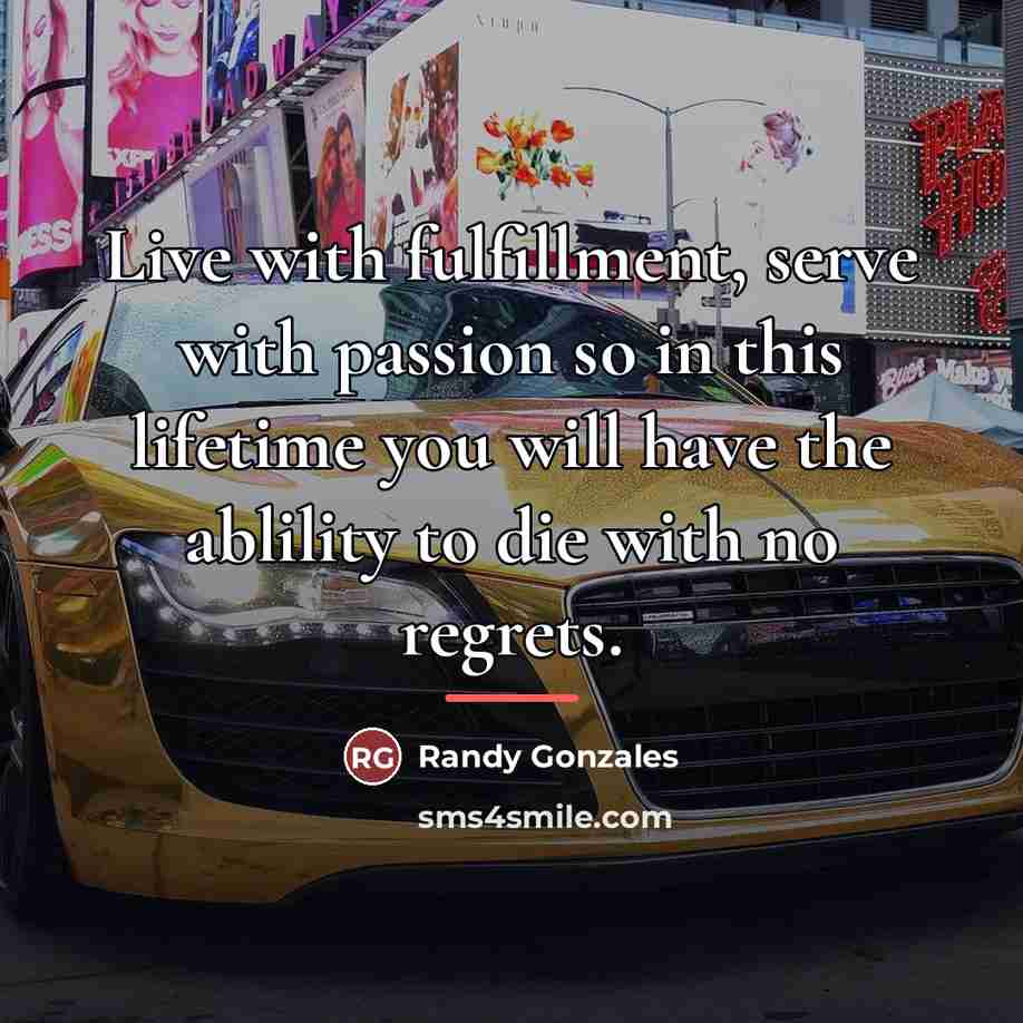 “Live with fulfillment, serve with passion so in this lifetime…” quote by Randy Gonzales