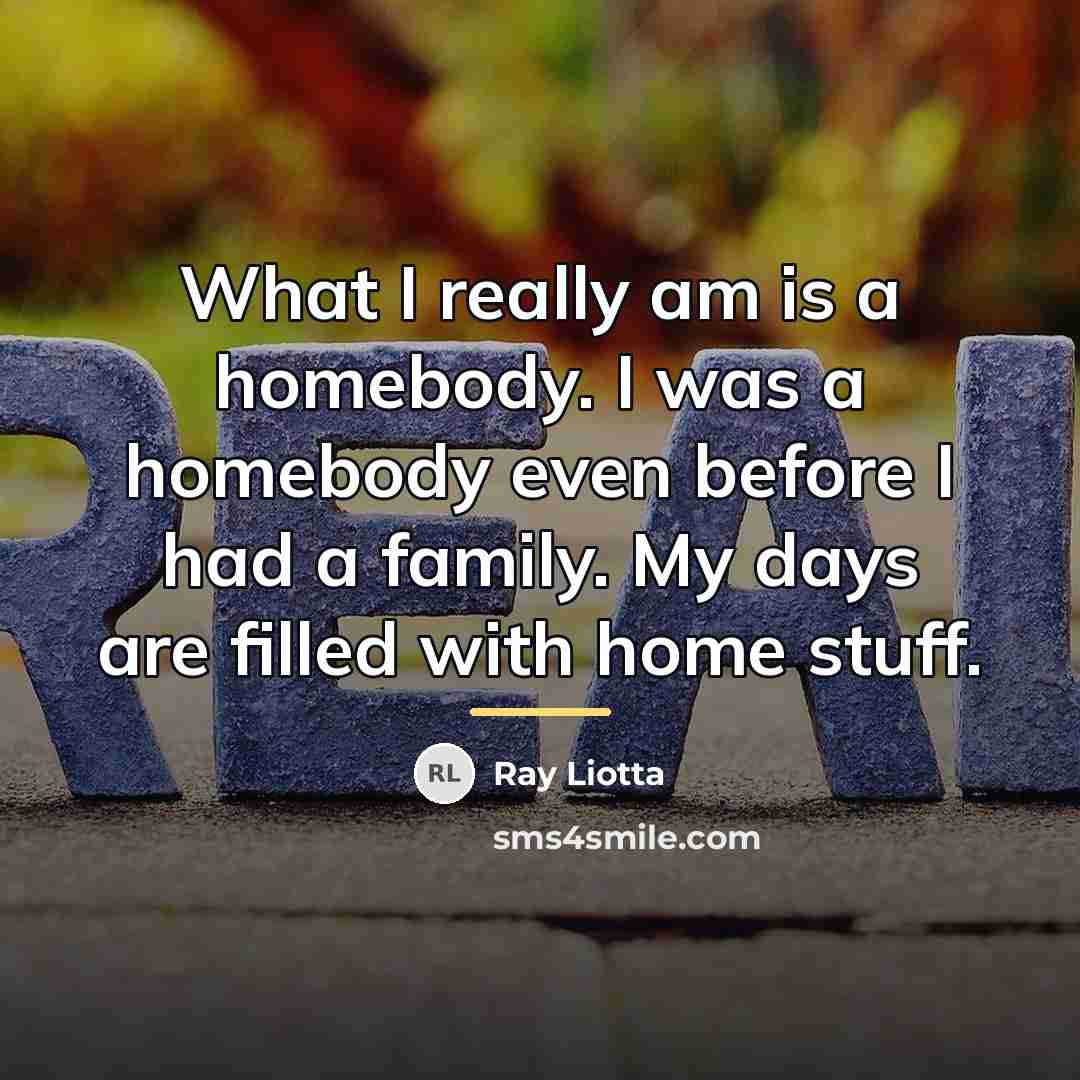 “What I really am is a homebody. I was a…” quote by Ray Liotta