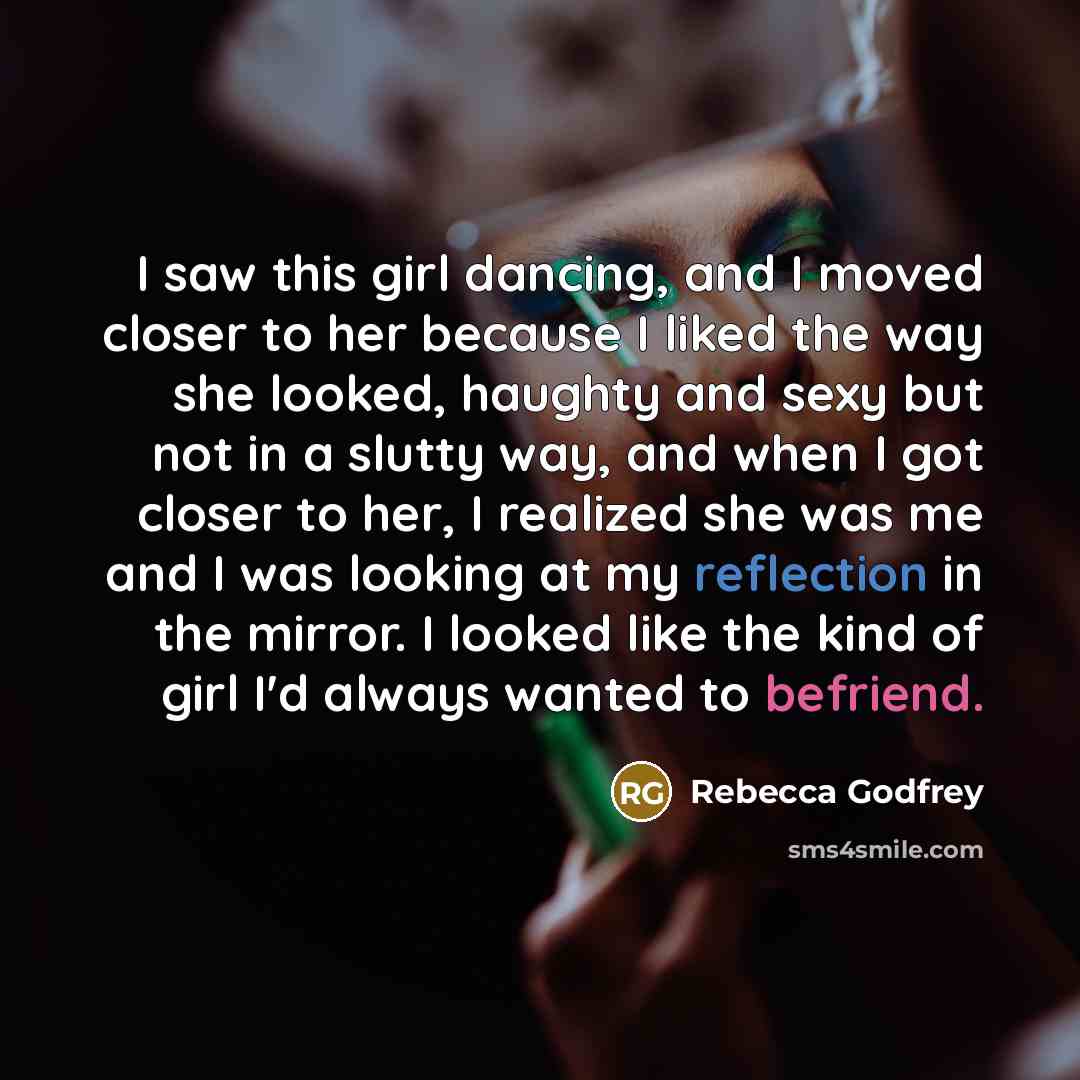 “I saw this girl dancing, and I moved closer to…” quote by Rebecca Godfrey