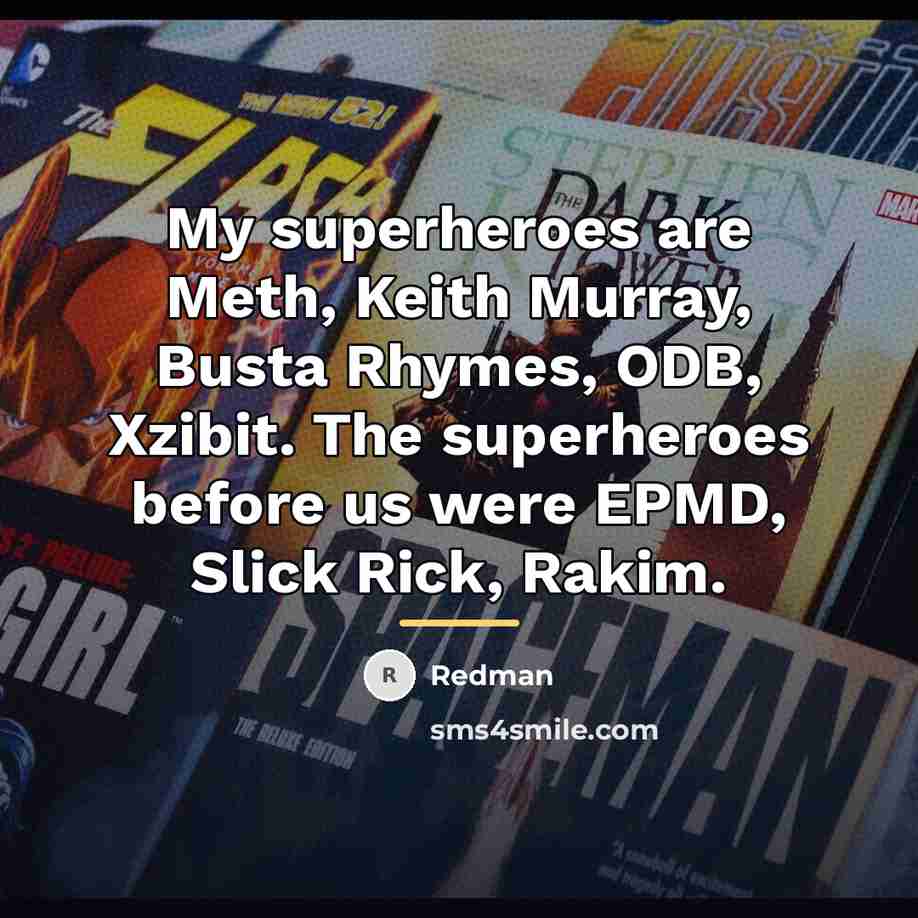 “My superheroes are Meth, Keith Murray, Busta Rhymes, ODB, Xzibit.…” quote by Redman