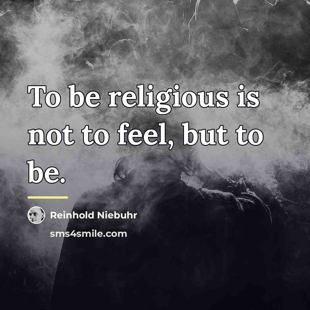 “To be religious is not to feel, but to be.…” quote by Reinhold Niebuhr
