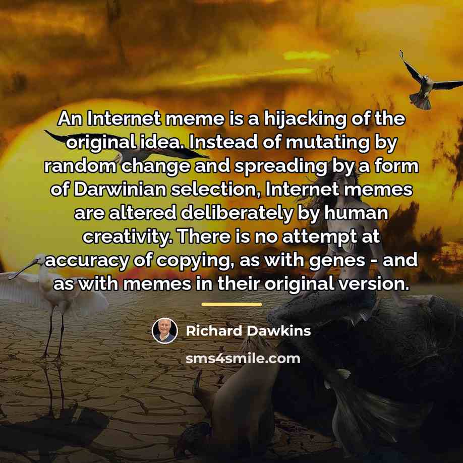 “An Internet meme is a hijacking of the original idea.…” quote by Richard Dawkins