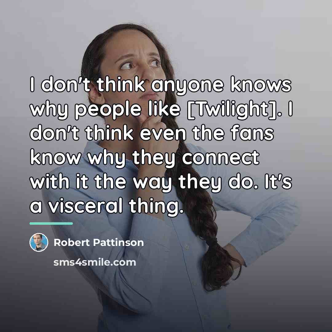 “I don't think anyone knows why people like [Twilight]. I…” quote by Robert Pattinson