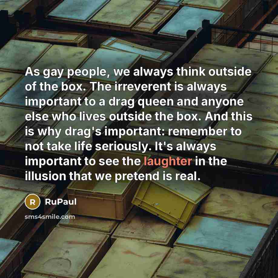 “As gay people, we always think outside of the box.…” quote by RuPaul