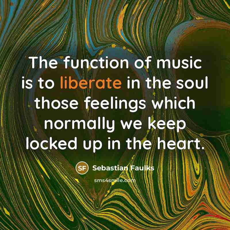 “The function of music is to liberate in the soul…” quote by Sebastian Faulks