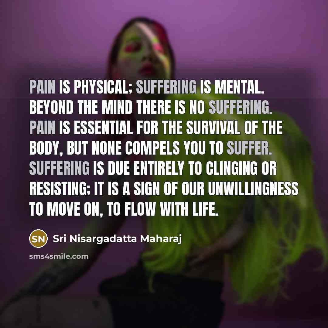 “Pain is physical; suffering is mental. Beyond the mind there…” quote by Sri Nisargadatta Maharaj