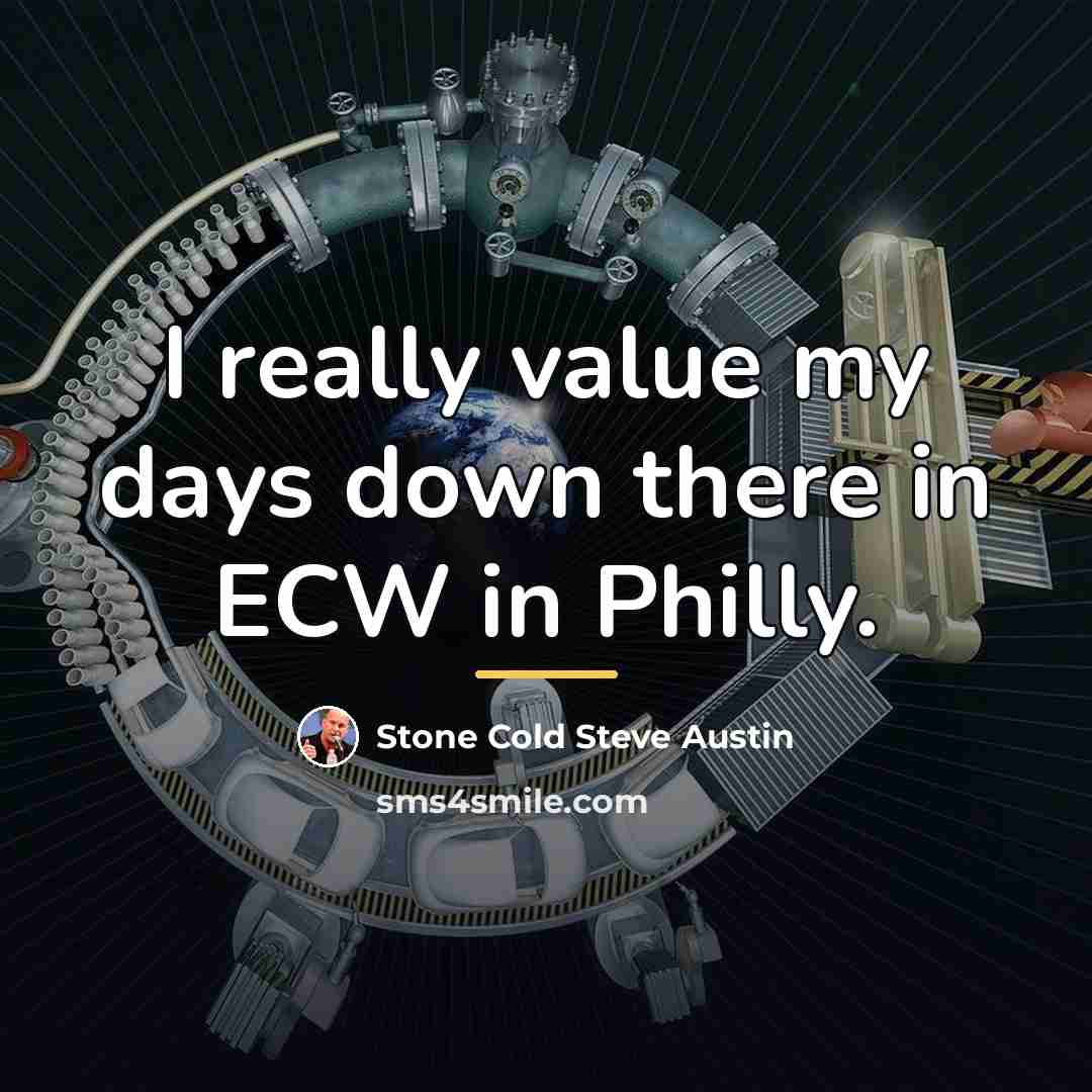 “I really value my days down there in ECW in…” quote by Stone Cold Steve Austin