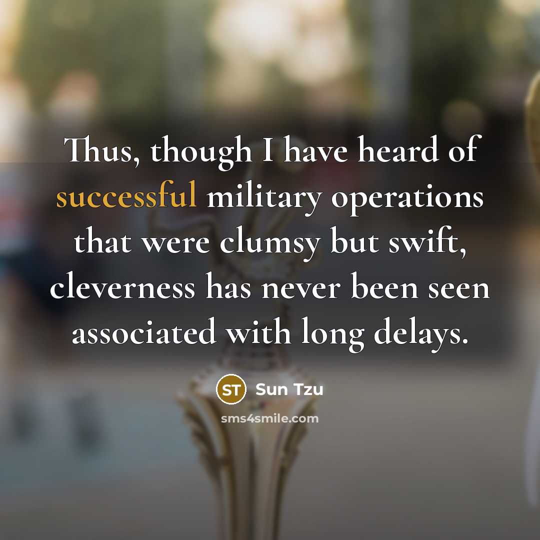 “Thus, though I have heard of successful military operations that…” quote by Sun Tzu