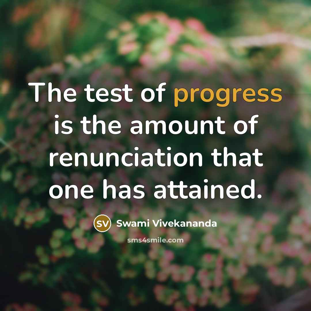 “The test of progress is the amount of renunciation that…” quote by Swami Vivekananda