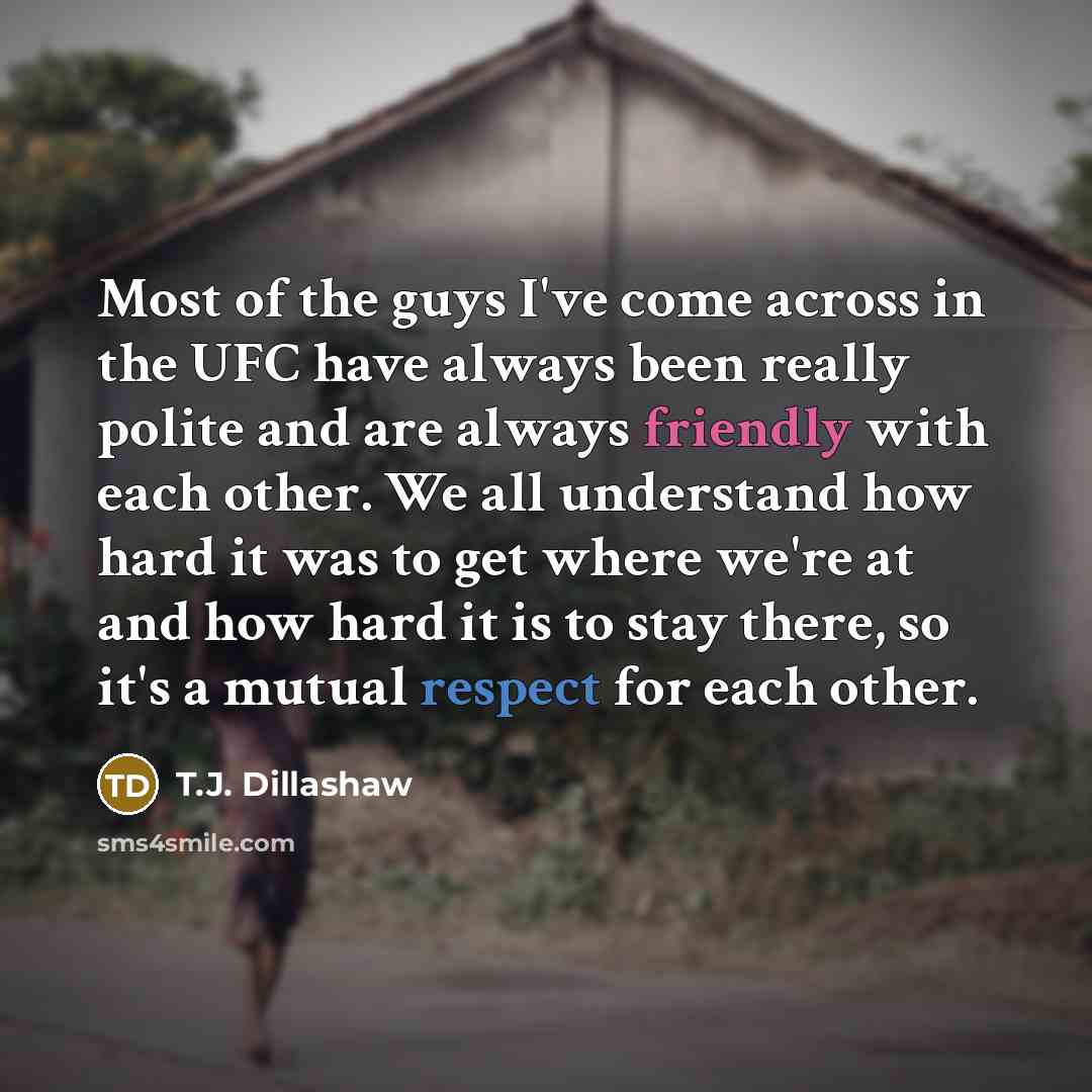 “Most of the guys I've come across in the UFC…” quote by T.J. Dillashaw