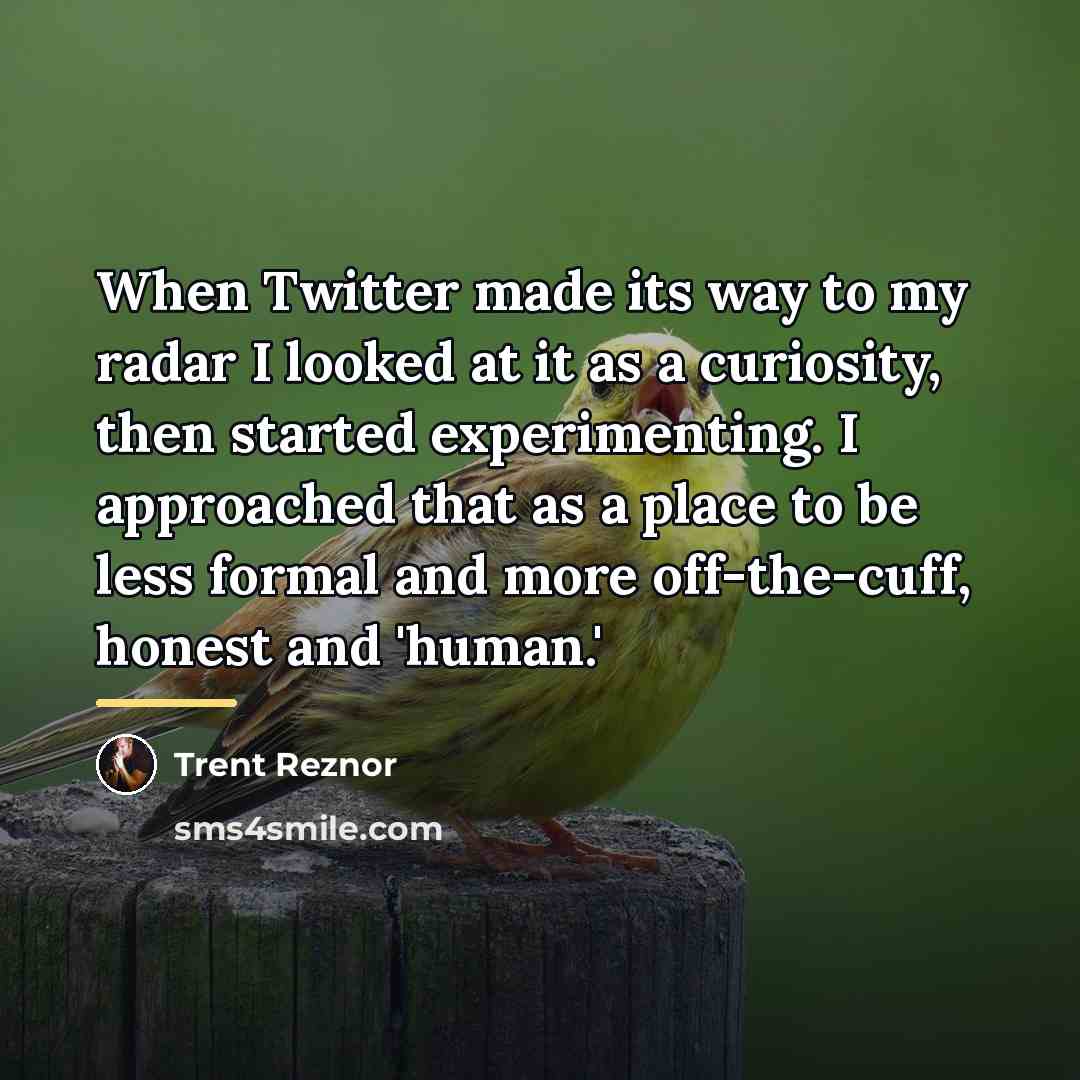 “When Twitter made its way to my radar I looked…” quote by Trent Reznor