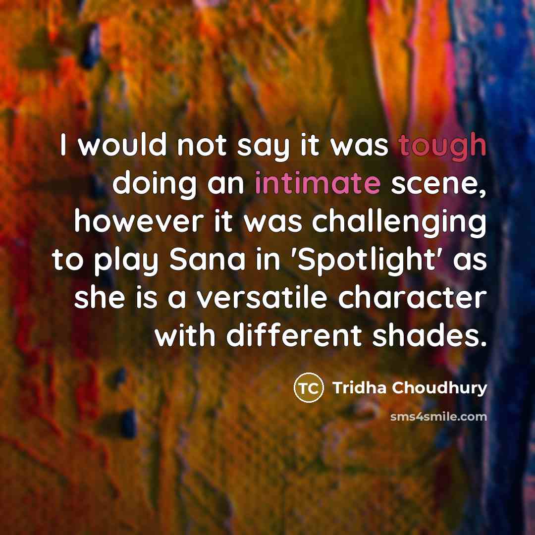 “I would not say it was tough doing an intimate…” quote by Tridha Choudhury