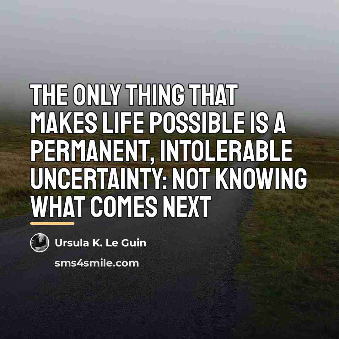 “The only thing that makes life possible is a permanent,…” quote by Ursula K. Le Guin