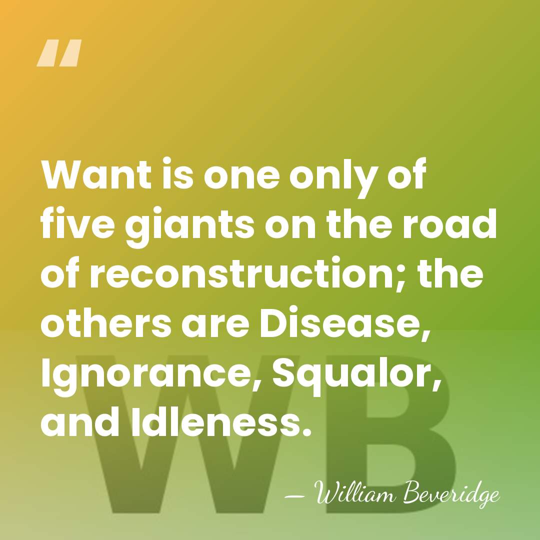 Want is one only of five giants on the road of reconstruction;&hellip; - William Beveridge