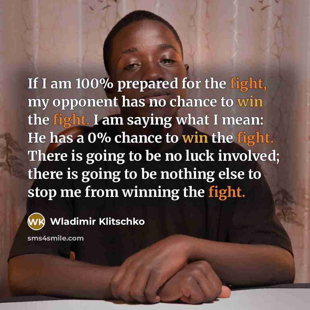 “If I am 100% prepared for the fight, my opponent…” quote by Wladimir Klitschko