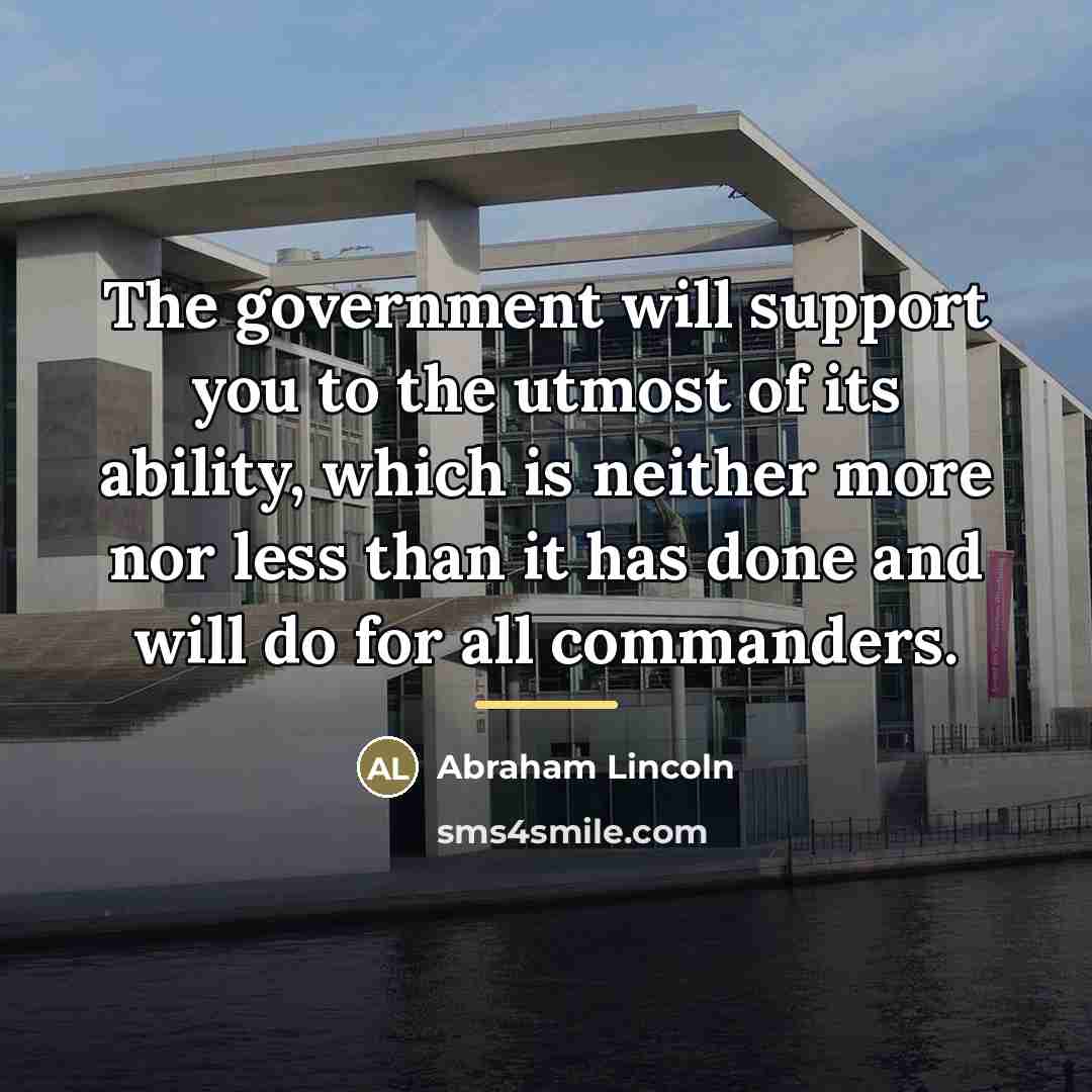 “The government will support you to the utmost of its…” quote by Abraham Lincoln