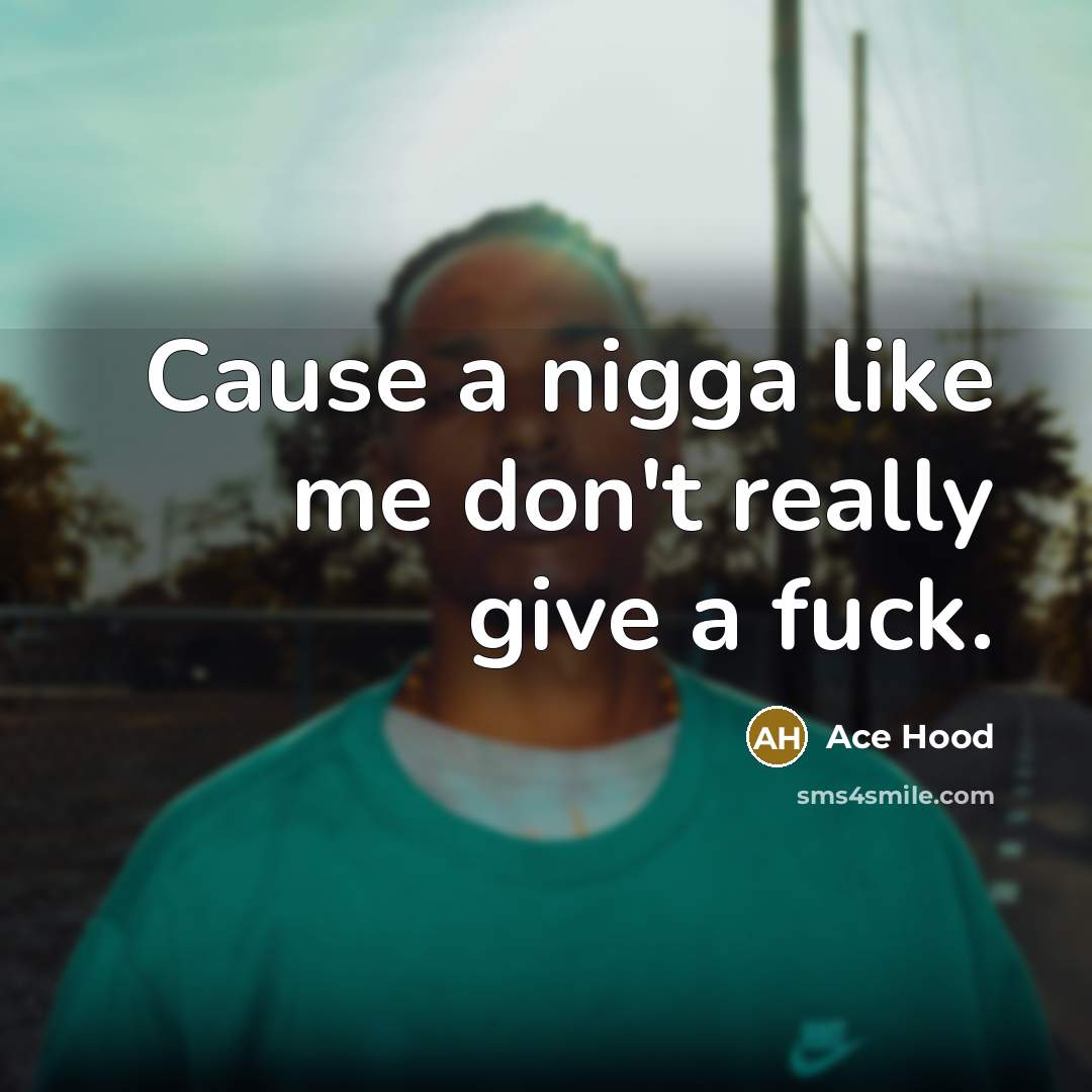 “Cause a nigga like me don't really give a fuck.…” quote by Ace Hood