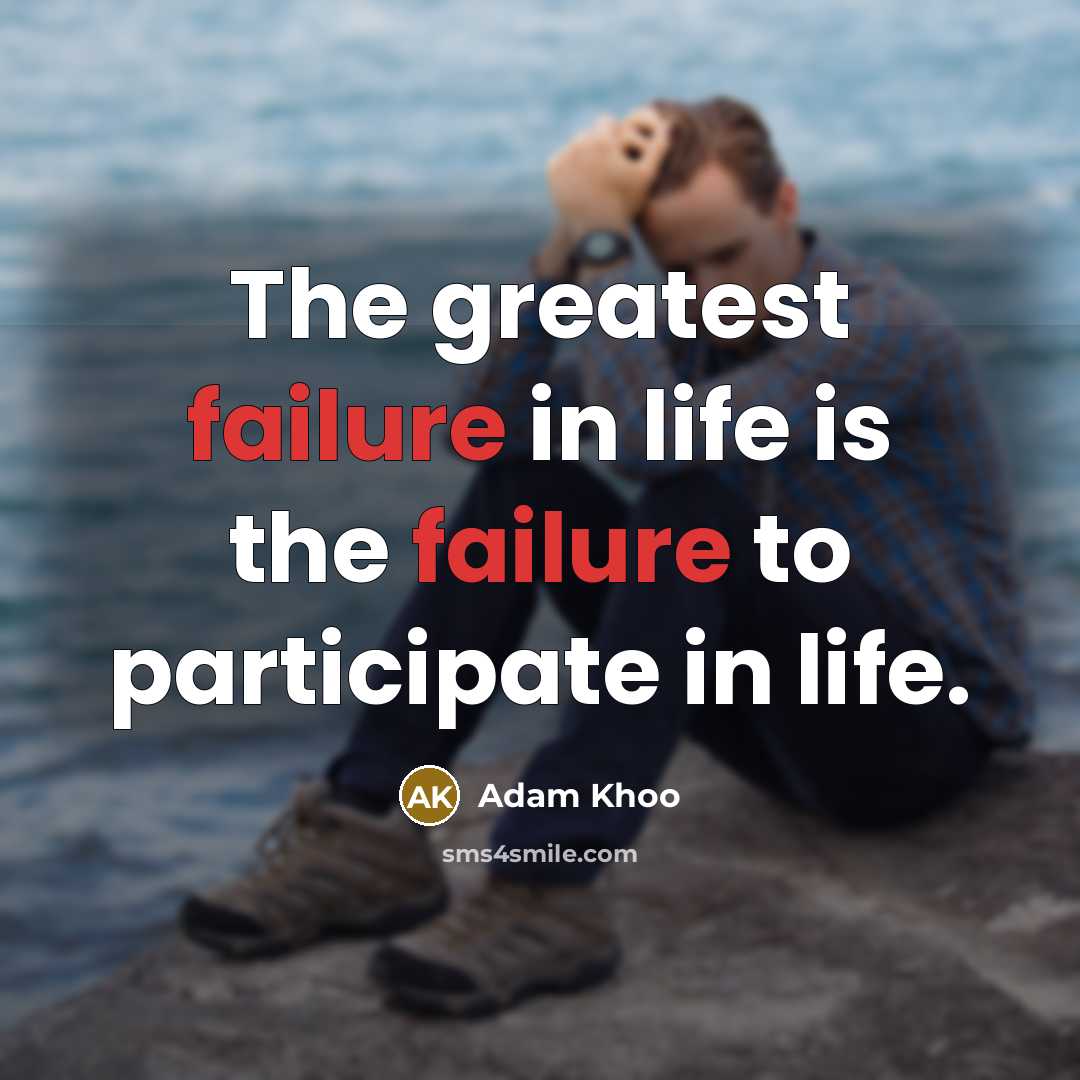 “The greatest failure in life is the failure to participate…” quote by Adam Khoo