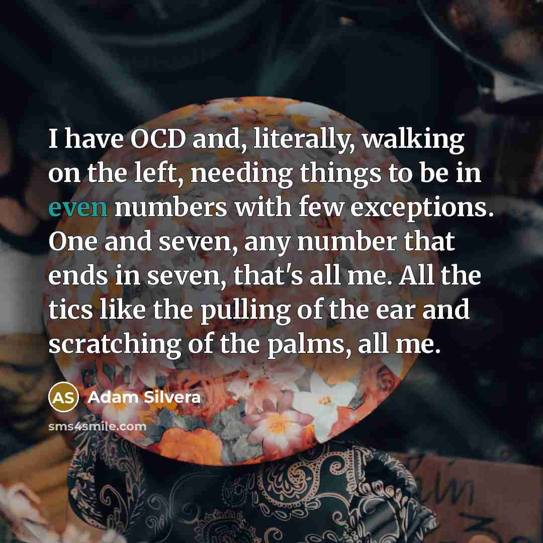 “I have OCD and, literally, walking on the left, needing…” quote by Adam Silvera